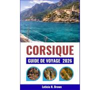 CORSIQUE GUIDE DE VOYAGE 2026: Explorez les paysages préservés de l'île, ses villages anciens et sa riche histoire.