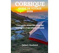 CORSIQUE GUIDE DE VOYAGE 2026: Votre guide ultime des côtes, des montagnes et des trésors culturels
