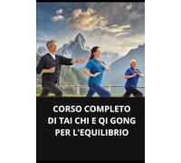 CORSO COMPLETO DI TAI CHI E QI GONG PER L'EQUILIBRIO