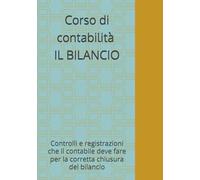 Corso di contabilità : IL BILANCIO: Controlli e registrazioni che il contabile deve fare per la corretta chiusura del bilancio