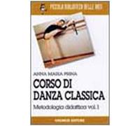 Corso di danza classica. Metodologia didattica (Vol. 1) (Piccola biblioteca delle arti)