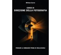 CORSO DI DIREZIONE DELLA FOTOGRAFIA: Pensare le immagini prima di realizzarle