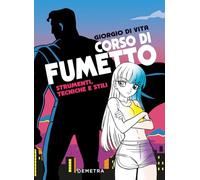 Corso di fumetto. Strumenti, tecniche e stili (Tecniche artistiche)
