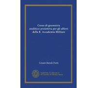 Corso di geometria analitico-proiettiva per gli allievi della R. Accademia Militare