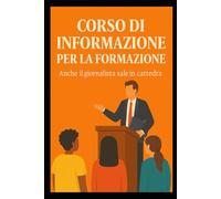 Corso di Informazione per la Formazione: Anche il giornalista sale in cattedra