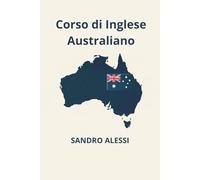 Corso di Inglese Australiano: Guida pratica alla pronuncia, allo slang e alla comunicazione reale