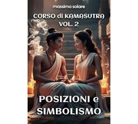 Corso di Kamasutra Vol. 2 - Posizioni e Simbolismo