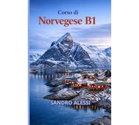Corso di Norvegese B1: Imparare il norvegese con metodo semplice, esempi reali e pronuncia guidata