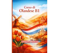 Corso di Olandese B1: Guida completa per consolidare le competenze linguistiche e comunicare con sicurezza nel livello intermedio