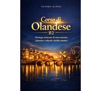 Corso di Olandese B2: Strategie avanzate di conversazione, sfumature culturali e fluidità sintattica