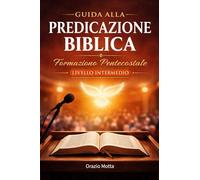 Corso di omiletica - Guida alla predicazione biblica: Formazione pentecostale livello intermedio