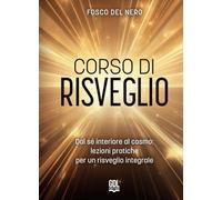 Corso di risveglio. Dal sé interiore al cosmo: lezione pratiche per un risveglio integrale