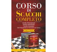 CORSO DI SCACCHI COMPLETO: Dal Principiante al Giocatore da Torneo (3 libri in 1 percorso) - Livello Principiante - Livello Intermedio - Livello Avanzato