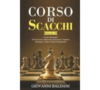 CORSO DI SCACCHI - Volume 2: Livello Intermedio - Dal Giocatore Amatoriale al Giocatore Completo Mediogioco - Piani e Finali Fondamentali (Corso Di Scacchi Completo)