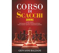 CORSO DI SCACCHI - Volume 3: Livello Avanzato - Dal Giocatore da Club al Giocatore da Torneo - Tattica avanzata, Repertorio e Preparazione Agonistica (Corso Di Scacchi Completo)