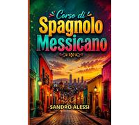 Corso di Spagnolo Messicano: Slang, Espressioni e Linguaggio Reale