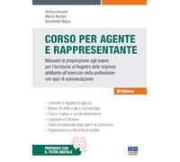 Corso per agente e rappresentante. Manuale di preparazione agli esami per l'iscrizione al Registro delle imprese abilitante all'esercizio della professione con quiz di autovalutazione