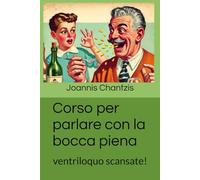Corso per parlare con la bocca piena: ventriloquo scansate! (Corsi (in)Utili)