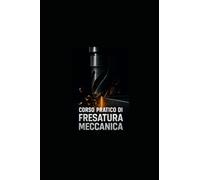 CORSO PRATICO DI FRESATURA MECCANICA