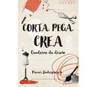 Corta Pega Crea: Cuaderno De Diseño