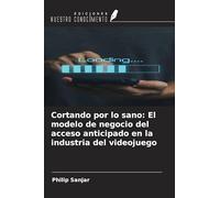 Cortando por lo sano: El modelo de negocio del acceso anticipado en la industria del videojuego