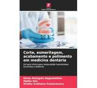 Corte, esmerilagem, acabamento e polimento em medicina dentária: Um guia clínico para restaurações harmoniosas, funcionais e estéticas