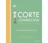 Corte y confección. Prendas de vestir a medida: Guía completa paso a paso. Más de 80 técnicas para hacer tu propia ropa (Manualidades DK)