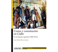Cortes y constitución en Cádiz: La revolución española (1808-1814) (Historia Y Literatura - Nueva Biblioteca Básica De Historia)