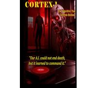 Cortex-1: The Algorithm That Commands Bodies.