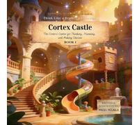 Cortex Castle: Meet the Team Inside Your Head: 1 (Think Like a Brain!: The Brainy Bunch)