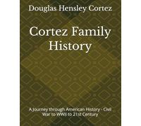 Cortez Family History: A Journey through American History - Civil War to WWII to 21st Century