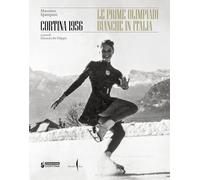 Cortina 1956. Le prime olimpiadi bianche in Italia. Ediz. a colori (Grandi libri illustrati)
