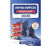Cortina d'Ampezzo Travel Guide 2026 (Full Color): Explore Italy’s Stunning Dolomites through Skiing, Hiking, and Alpine Adventures with Practical Tips, Itinerary, and Journal