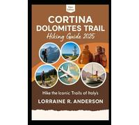 Cortina Dolomities Trail Hiking Guide2025: Hike the Iconic Trails of Italy's