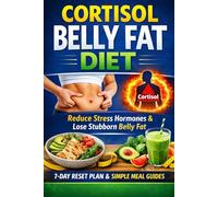 cortisol belly fat diet: Reduce High Cortisol, Balance Stress Hormones and Lose Stubborn Belly Fat with a Simple Meal Plan and Daily Reset
