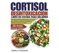 Cortisol Desintoxicación Libro De Cocina Para Mujeres: Recetas fáciles y deliciosas, con plan de comidas, colores vibrantes y beneficios para la salud.