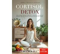 CORTISOL DETOX: 5 BÜCHER IN 1: Stress abbauen, Hormone ausgleichen, Stoffwechsel aktivieren und Bauchfett reduzieren mit dem Nebennieren-Reset für mehr Energie. +150 REZEPTE + BONUS & E-BOOK