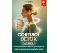 CORTISOL DETOX: 6 BÜCHER IN 1: Stress bewältigen, den Stoffwechsel reaktivieren, das hormonelle Gleichgewicht fördern und das Immunsystem in 28 Tagen stärken. + ÜBUNGEN, REZEPTE & Ebook