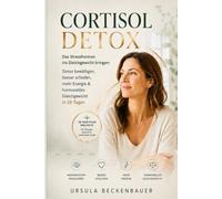 Cortisol detox: Das Stresshormon ins Gleichgewicht bringen Stress bewältigen, besser schlafen, mehr Energie & hormonelles Gleichgewicht in 28 Tagen
