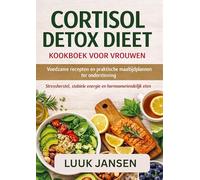 CORTISOL DETOX DIEET KOOKBOEK VOOR VROUWEN: Voedzame recepten en praktische maaltijdplannen ter ondersteuning Stressherstel, stabiele energie en hormoonvriendelijk eten