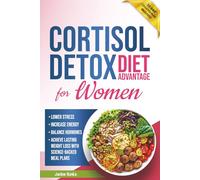 Cortisol Detox Diet Advantage for Women: Lower Stress, Increase Energy, and Balance Hormones to Achieve Lasting Weight Loss with Science-Backed Meal Plans: 2 (Longevity Advantage)