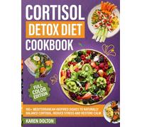 Cortisol Detox Diet Cookbook: 100+ Mediterranean-Inspired Dishes to Naturally Balance Cortisol, Reduce Stress and Restore Calm