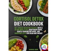 Cortisol Detox Diet Cookbook: 110+ Stress-Reducing Recipes with a 28-Day Meal Plan, Adaptogen Foods, Gentle Cooking Methods, and Shopping Lists for Calm and Energy