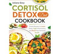 Cortisol Detox Diet Cookbook: 70 Simple Recipes to Lower Stress, Fight Inflammation, and Reset Your Hormonal Health