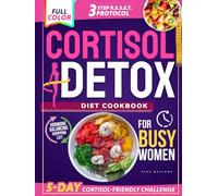 Cortisol Detox Diet Cookbook for Busy Women: Quick, Delicious Recipes, Anti-Inflammatory Meal Plans and the 3-Step R.E.S.E.T. Protocol to Reduce Stress, Balance Hormones & Achieve Lasting Weight Loss