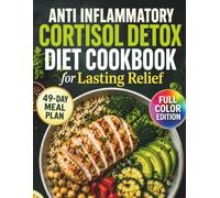 Cortisol Detox Diet Cookbook for Lasting Relief: Follow an easy meal plan to naturally lower inflammation, manage stress, and regain energy for a more peaceful, healthy lifestyle.