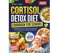 CORTISOL DETOX DIET COOKBOOK FOR SENIORS 2025: Nourishing meals to balance hormones, ease stress, and support longevity
