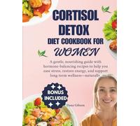 Cortisol Detox Diet Cookbook For Women: A gentle, nourishing guide with hormone-balancing recipes to help you ease stress, restore energy, and support long-term wellness-naturally. (NOURISH & THRIVE)