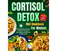 Cortisol Detox Diet Cookbook For Women: Anti-Inflammatory Recipes to Balance Hormones, Boost Energy, and Restore Adrenal Health