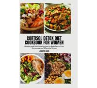 CORTISOL DETOX DIET COOKBOOK FOR WOMEN: Healthy and Delicious Recipes to Rebalance Your Hormones and Alleviate Stress